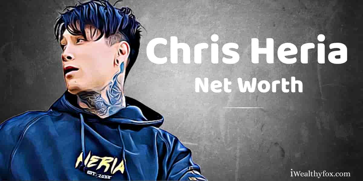 Chris Heria Net Worth Iwealthyfox