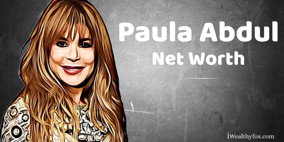 Paula Abdul Net Worth iwealthyfox