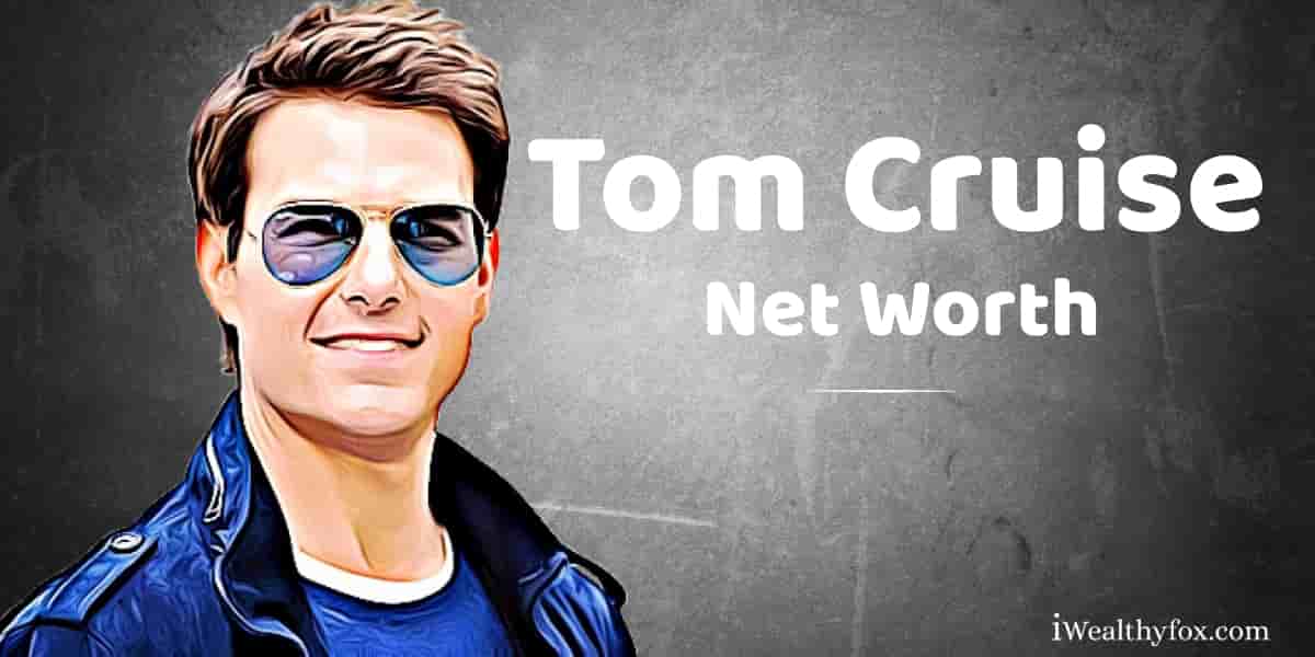 Tom Cruise Net Worth Iwealthyfox