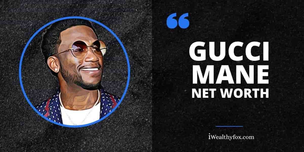 Gucci Mane Net Worth - Iwealthyfox