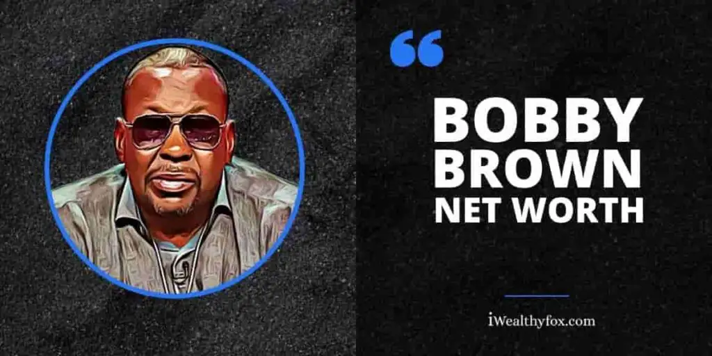 Bobby Brown Net Worth Bio, Age, Wife, Wiki (Updated July 2023