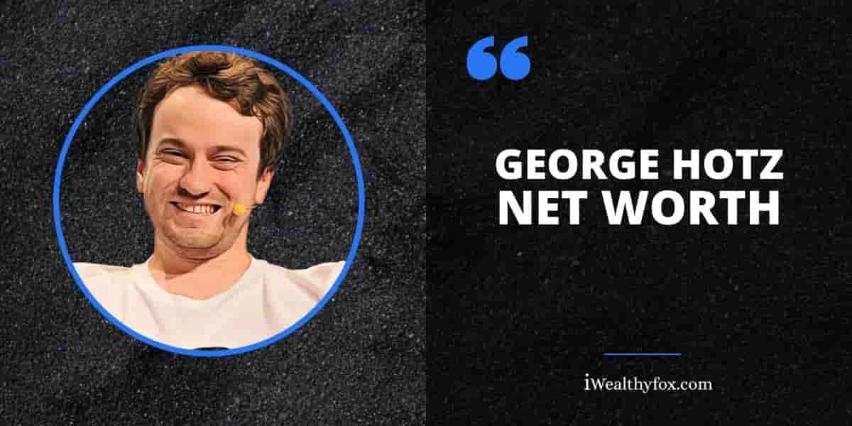 George Hotz Net Worth iWealthyfox