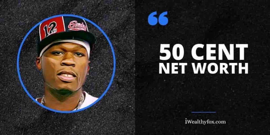 50 Cent Net Worth Updated 21 Iwealthyfox