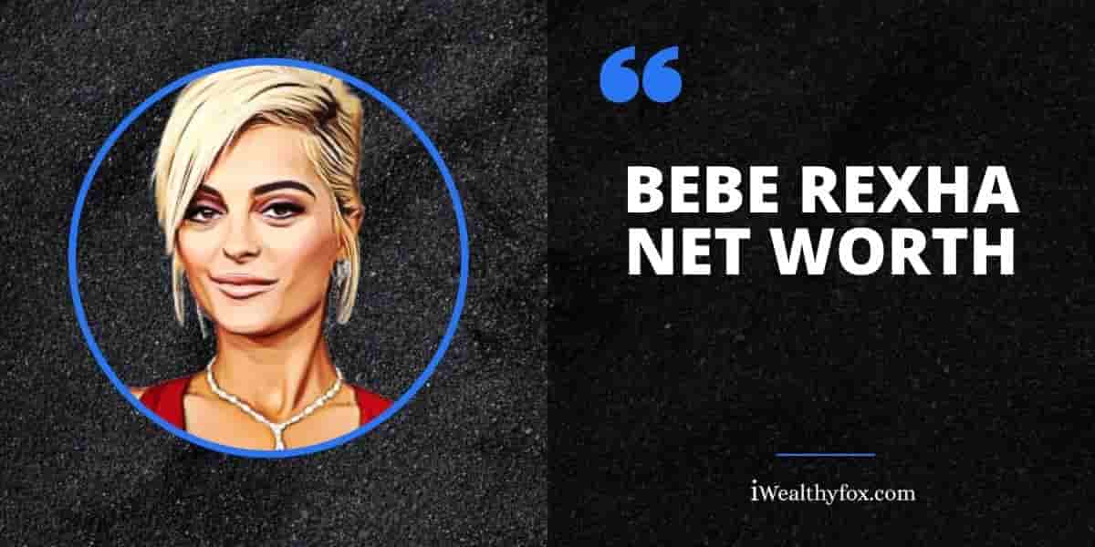 Net Worth of Bebe Rexha iWealthyfox