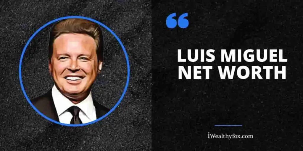 Luis Miguel Net Worth To Inspire You (Updated 2024) iWealthyfox
