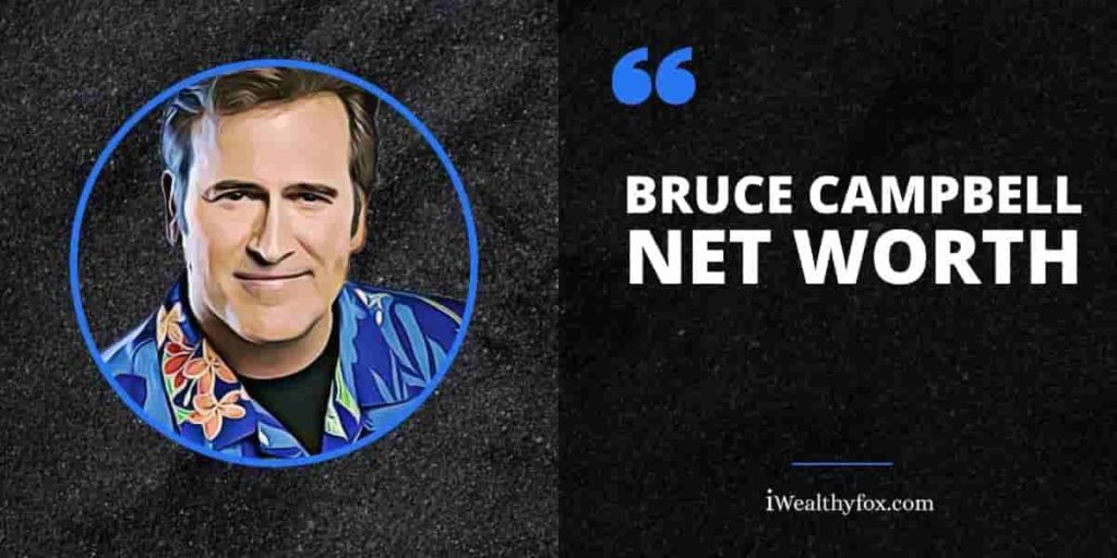 Bruce Campbell Net Worth (Updated 2024) - iWealthyfox
