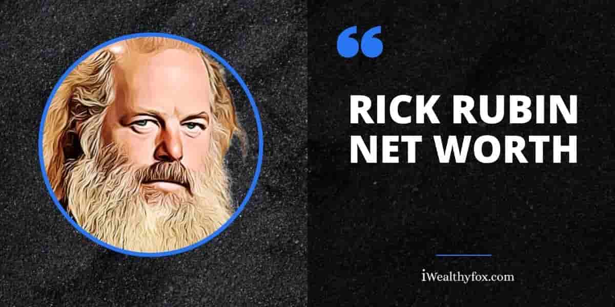 Net Worth of Rick Rubin iWealthyfox