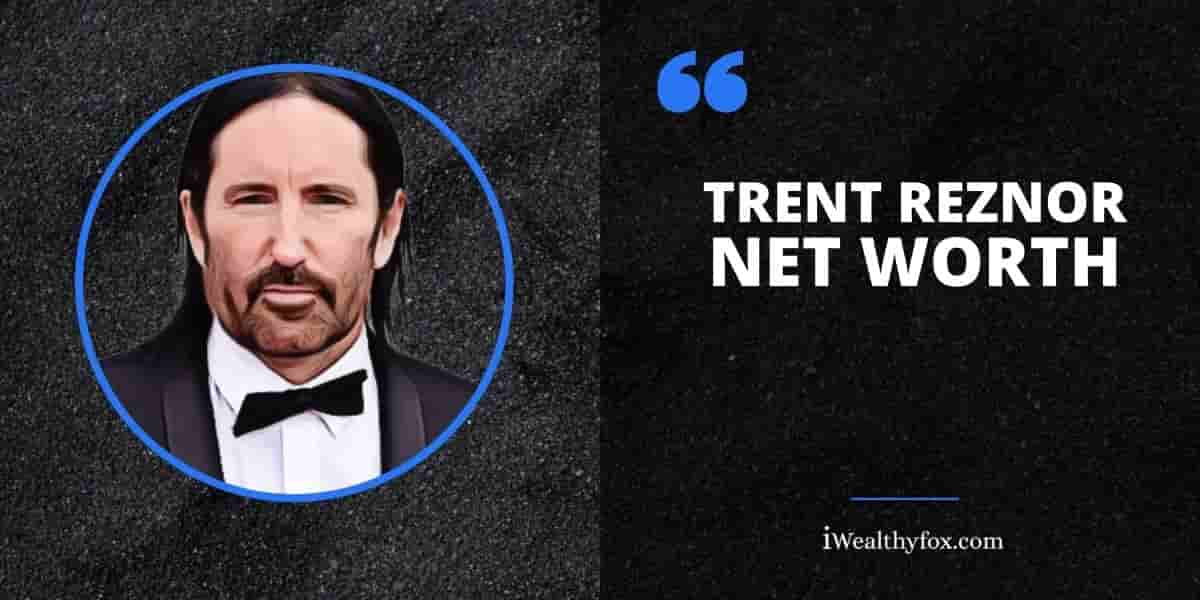 Net Worth of Trent Reznor iWealthyfox