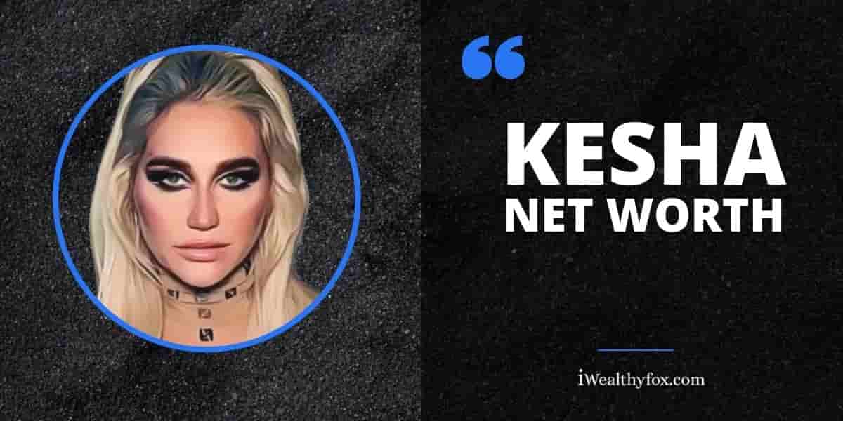 Net Worth of Kesha iWealthyfox