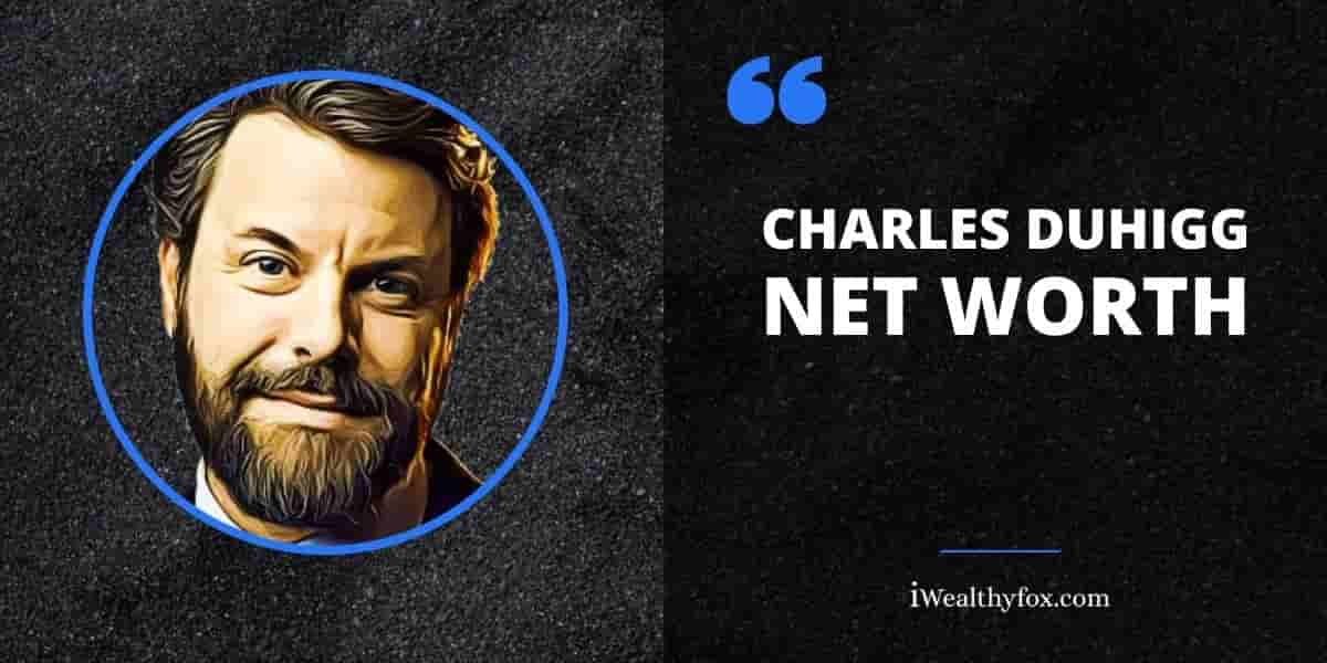 net worth of Charles Duhigg iWealthyfox
