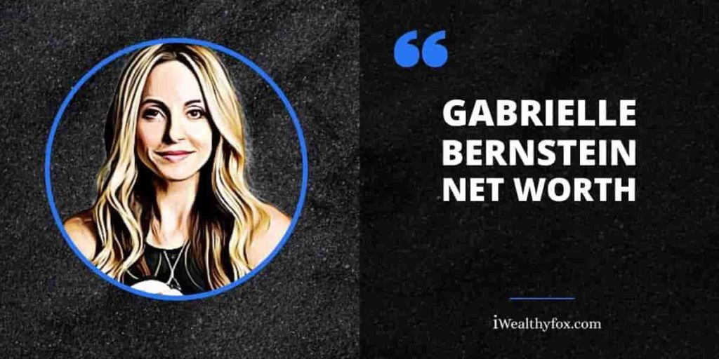 Uncovering the True Worth of Gabrielle Bernstein: From Spiritual Leader to Financial Success
