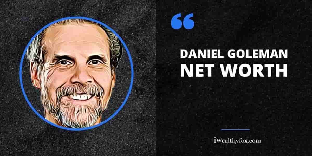 Net Worth of Daniel Goleman iWealthyfox