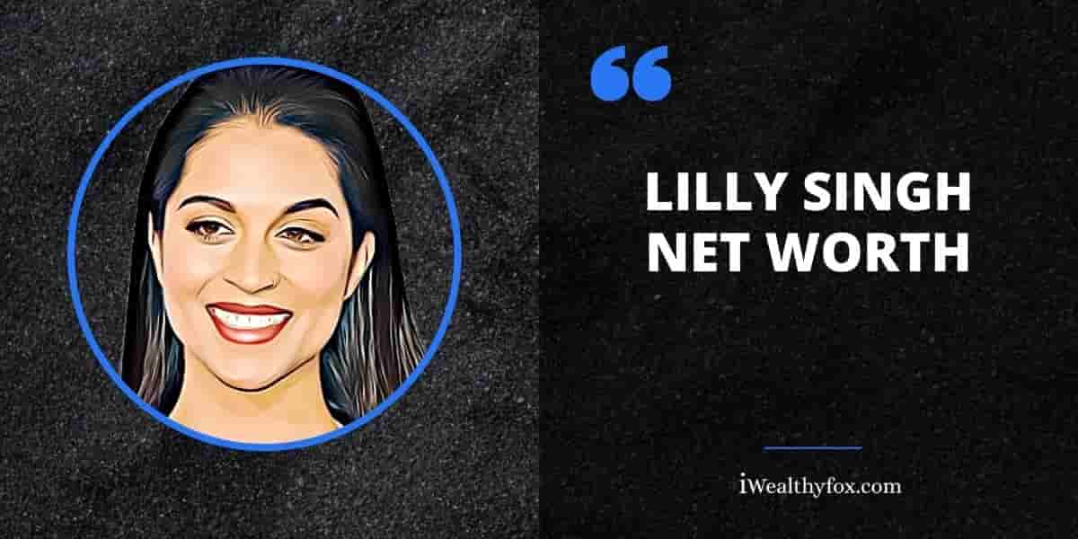 Net Worth of Lilly Singh iWealthyfox