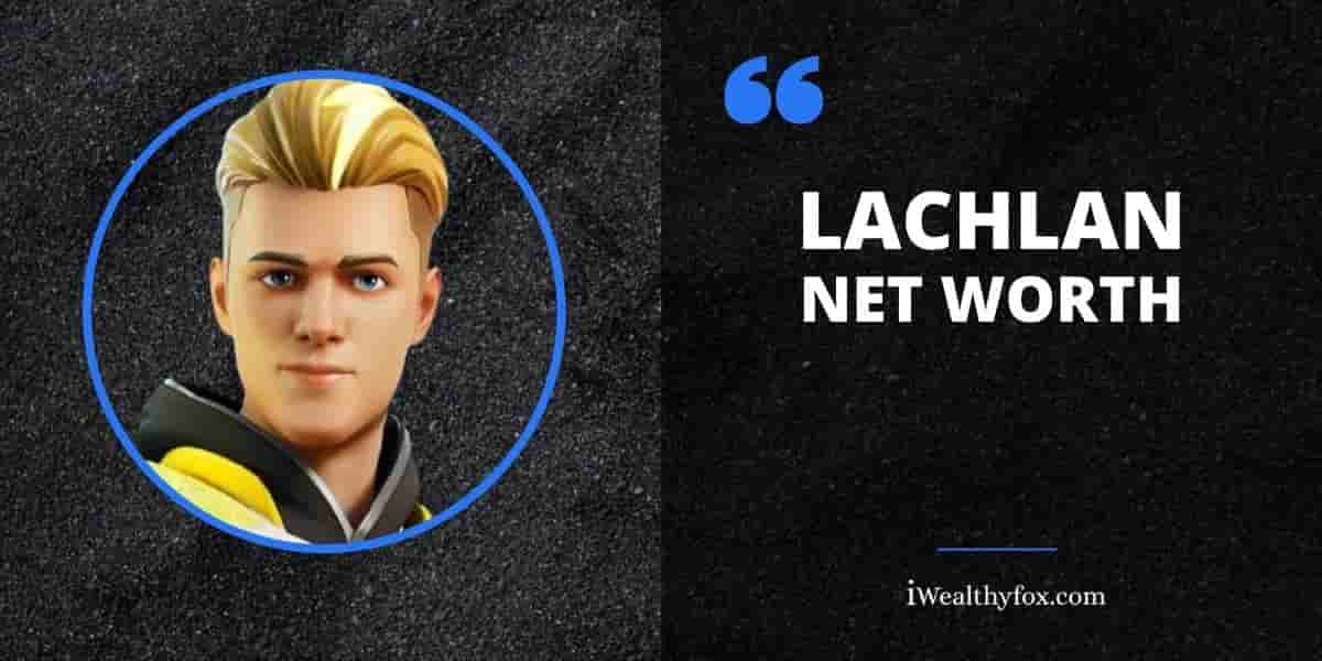 Net Worth of Lachlan iWealthyfox