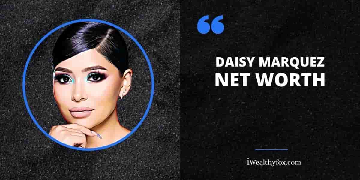 Net Worth of Daisy Marquez iWealthyfox