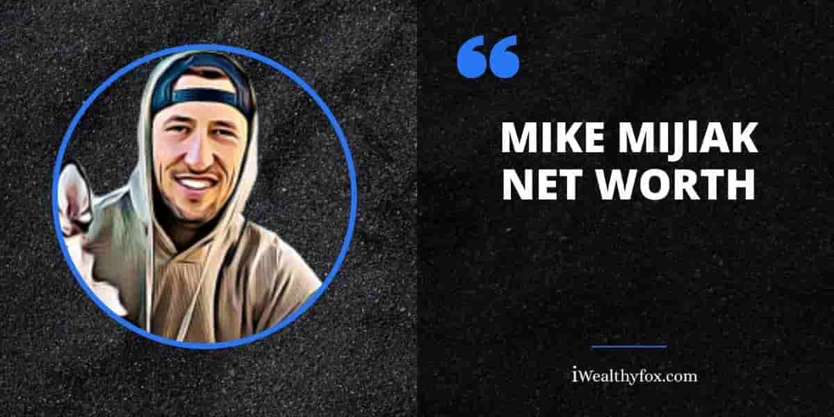 Net Worth of Mike Mijlak iWealthyfox