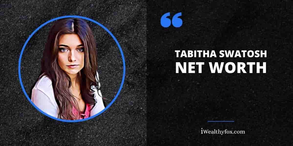 Net Worth of Tabitha Swatosh iWealthyfox