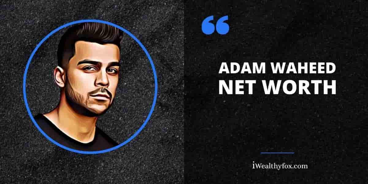 Net Worth of Adam Waheed iWealthyfox