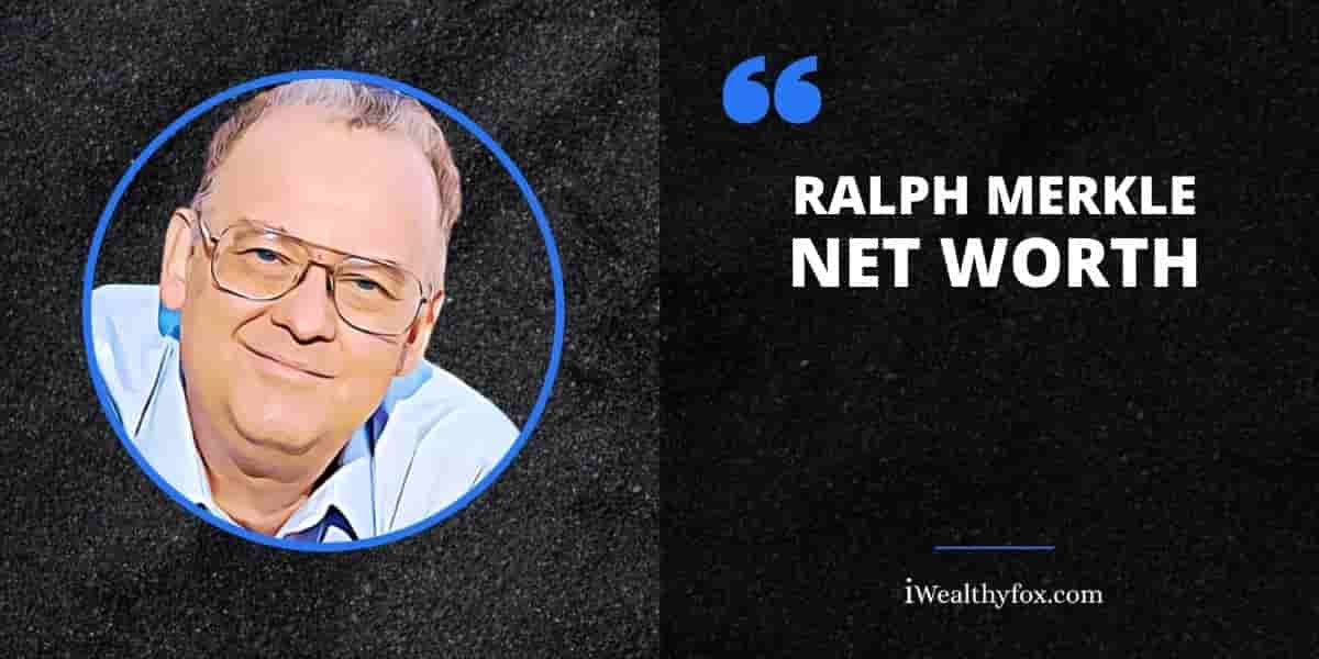 Net Worth of Ralph Merkle biography iWealthyfox