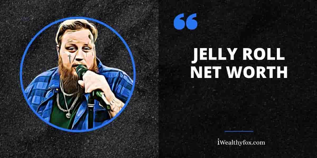 Net Worth of Jelly Roll iWealthyfox