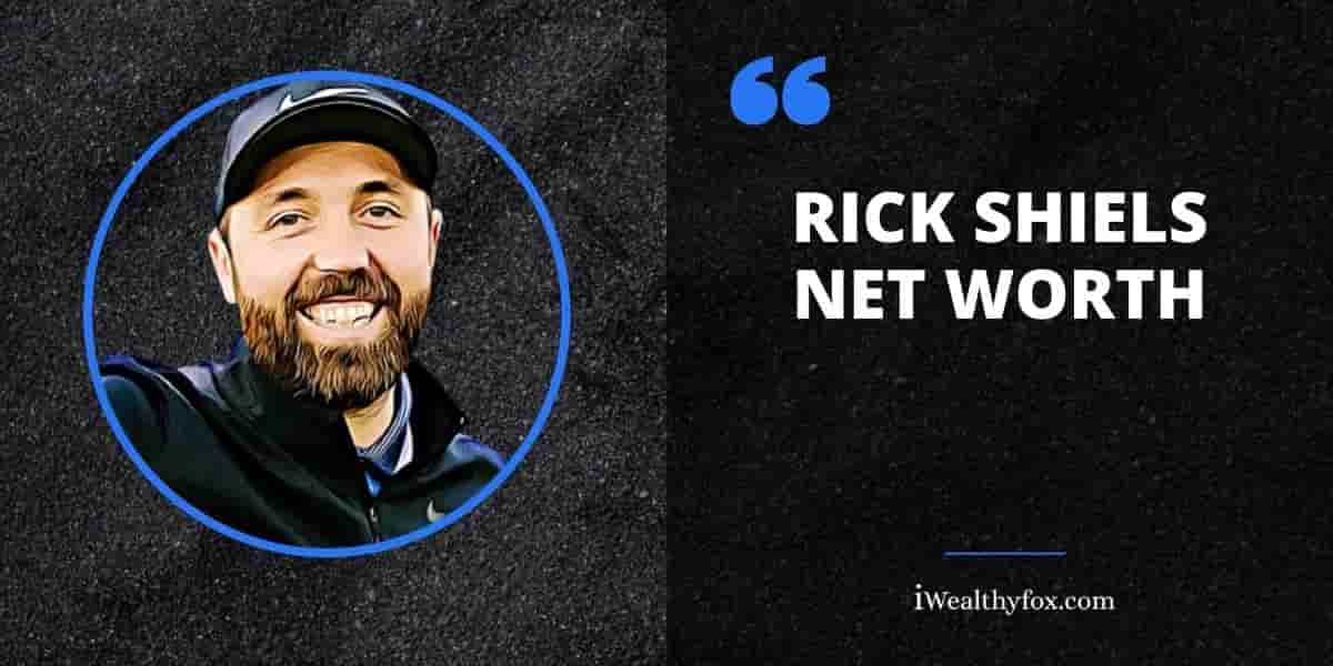 Net Worth of Rick Shiels iWealthyfox