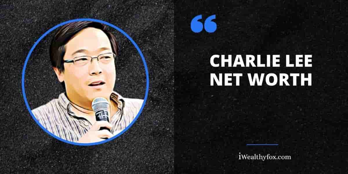 Net Worth of Charlie Lee iWealthyfox