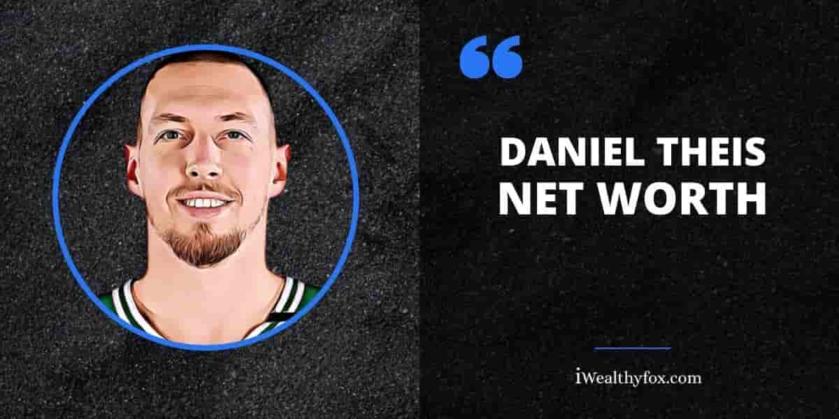 Net Worth of Daniel Theis iWealthyfox