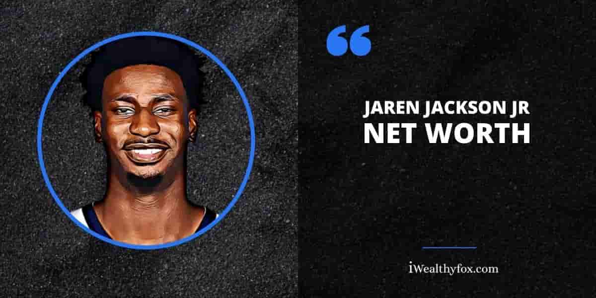 Net Worth of Jaren Jackson Jr. Iwealthyfox