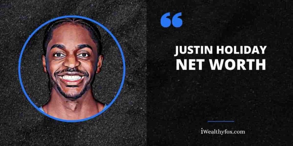 Justin Holiday Net Worth & Salary NBA (Updated June 2023) iWealthyfox