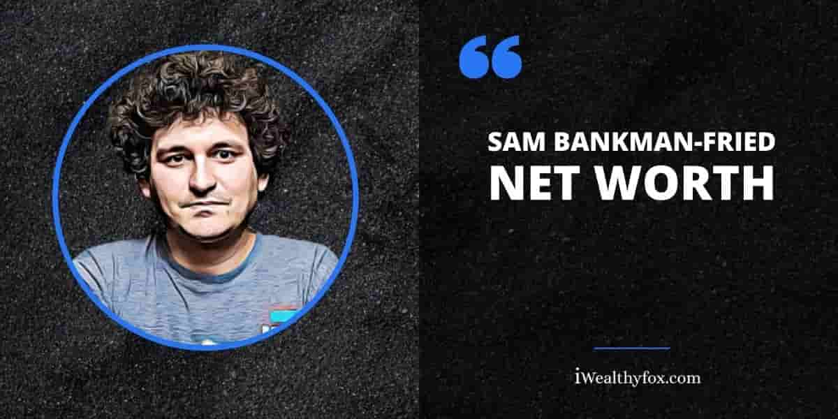 Net Worth of Sam Bankman-Fried iWealthyfox