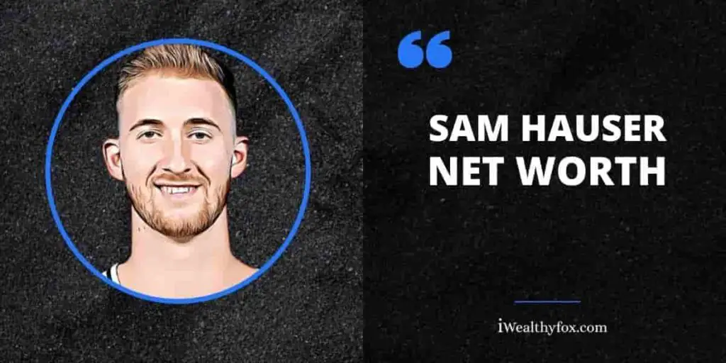 Sam Hauser Net Worth, Salary, & NBA Stats (Updated May 2024) - iWealthyfox