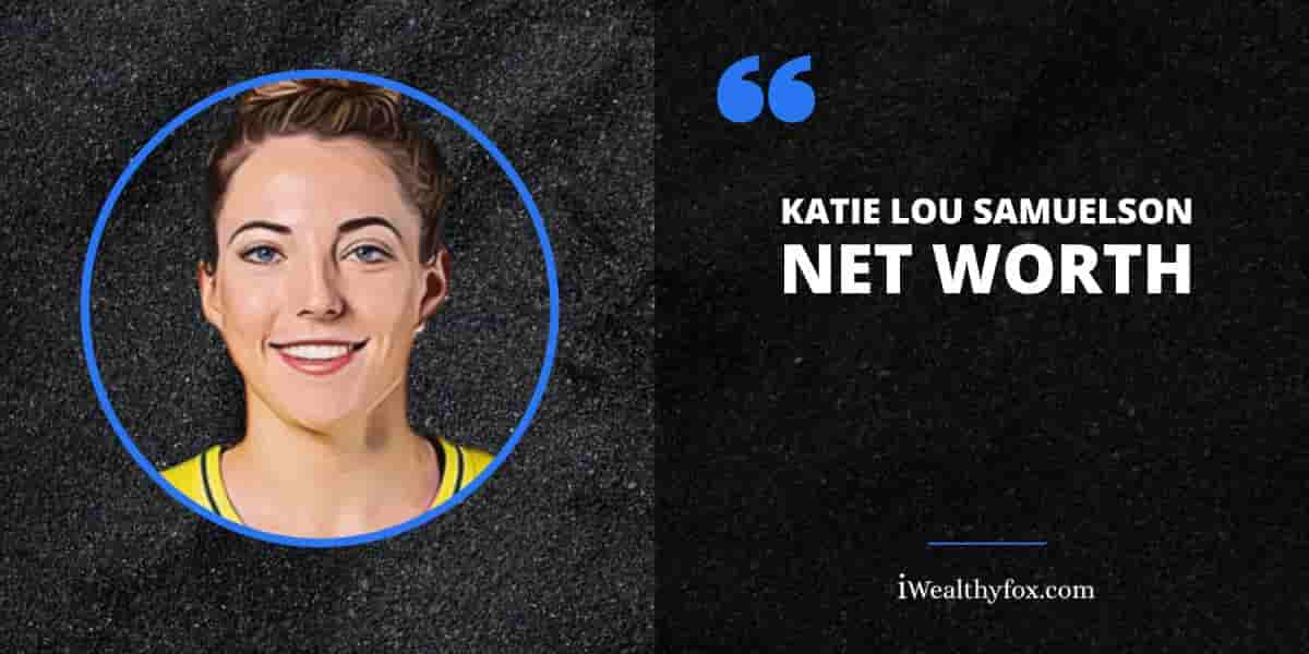 Net Worth of Katie Lou Samuelson iWealthyfox