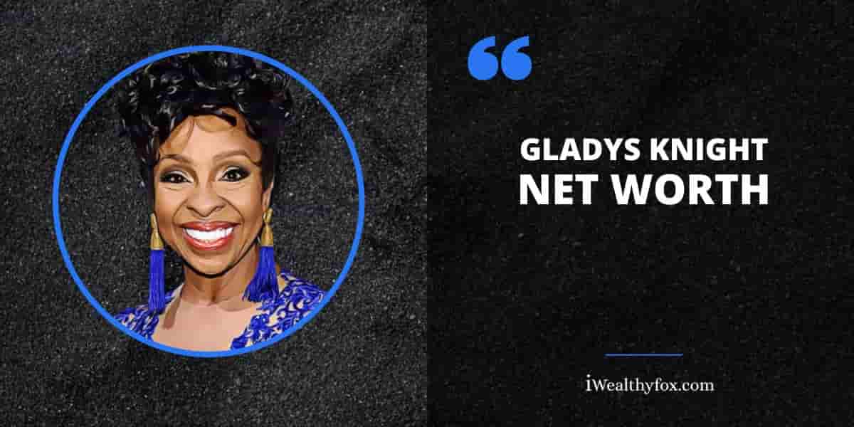 Net Worth of Gladys Knight iWealthyfox