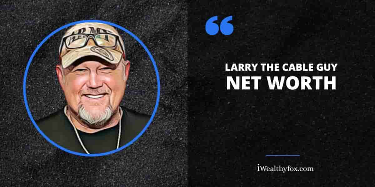 Net Worth of Larry The Cable Guy iWealthyfox