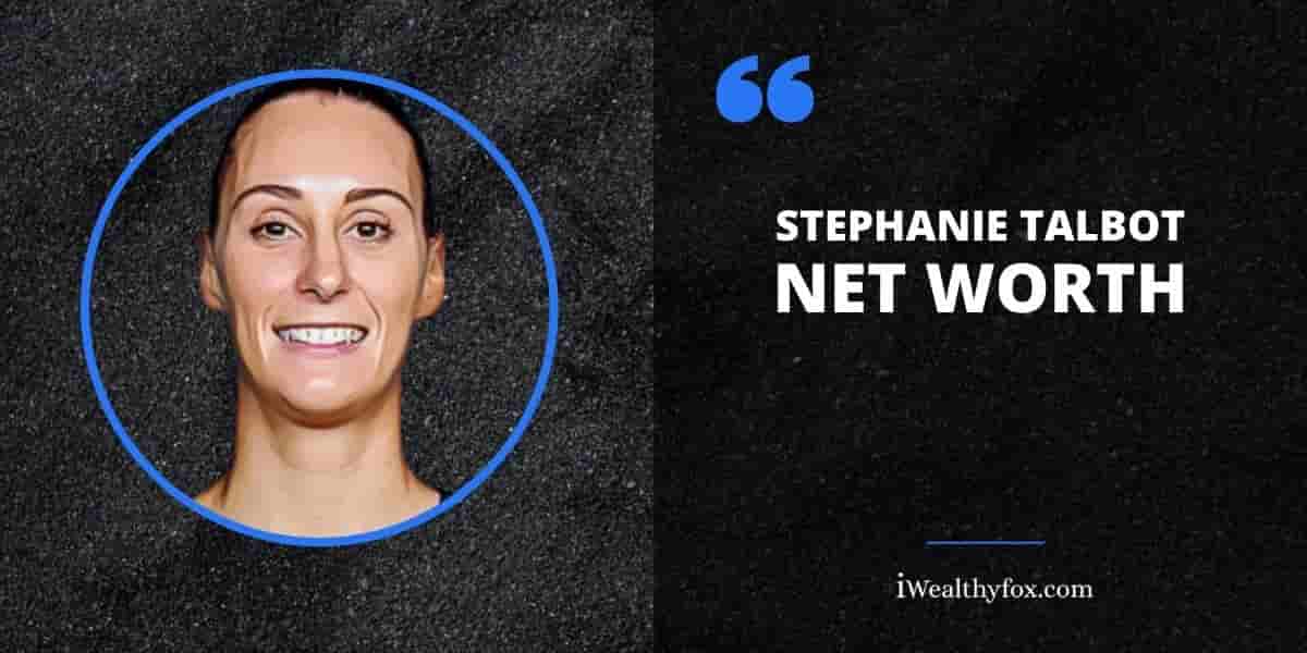Net Worth of Stephanie Talbot iWealthyfox