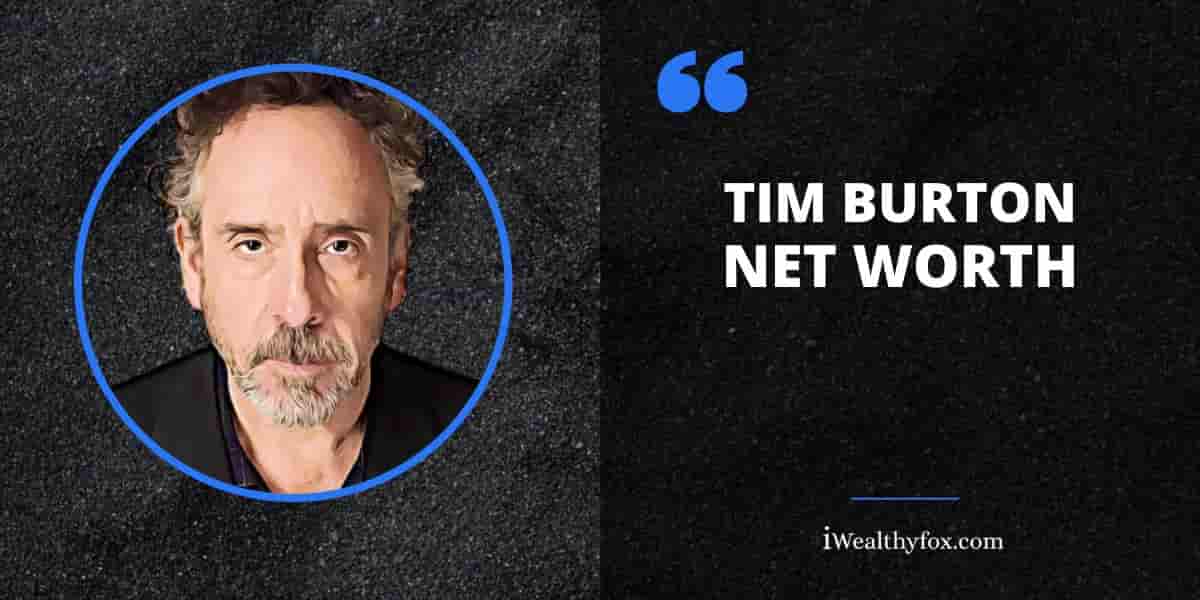 Net Worth of Tim Burton iWealthyfox