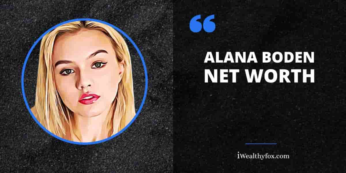 Net Worth of Alana Boden iWealthyfox