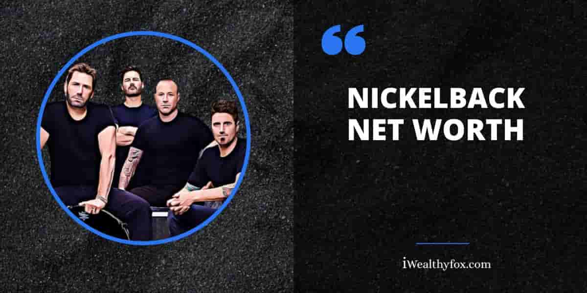 Net Worth of Nickelback iWealthyfox