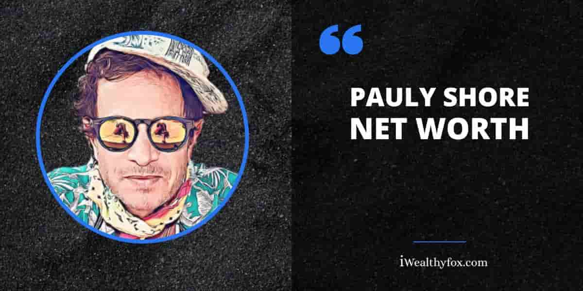 Net Worth of Pauly Shore iWealthyfox