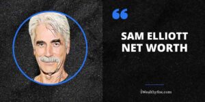 Sam Elliott Net Worth (Updated January 2026) - iWealthyfox