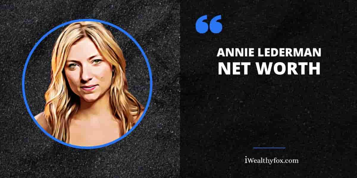 Net Worth of Annie Lederman iWealthyfox
