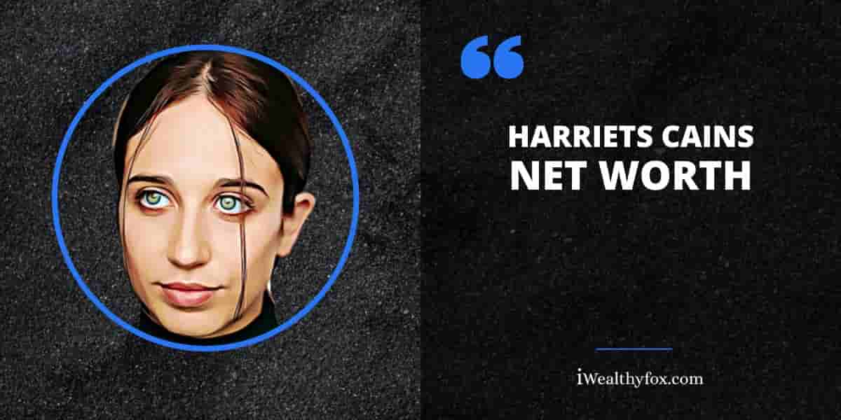 Net Worth of Harriets Cains iWealthyfox