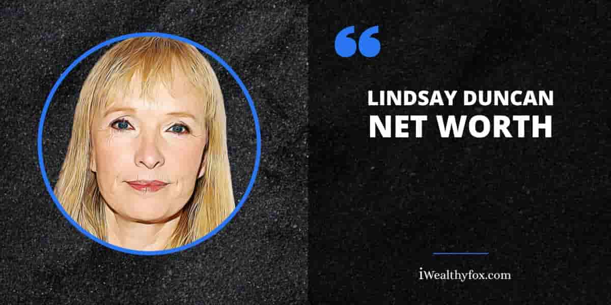 Net Worth of Lindsay Duncan iWealthyfox