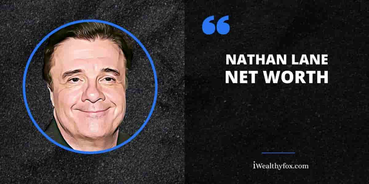 Net Worth of Nathan Lane iWealthyfox