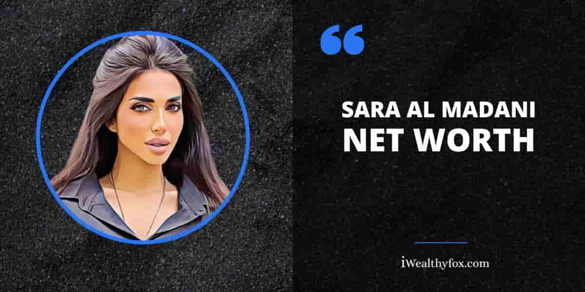 Net Worth of Sara Al Madani iWealthyfox