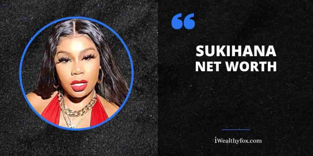 Sukihana Net Worth2023: Bio, Age, Wiki, Husband, Income (June Updated