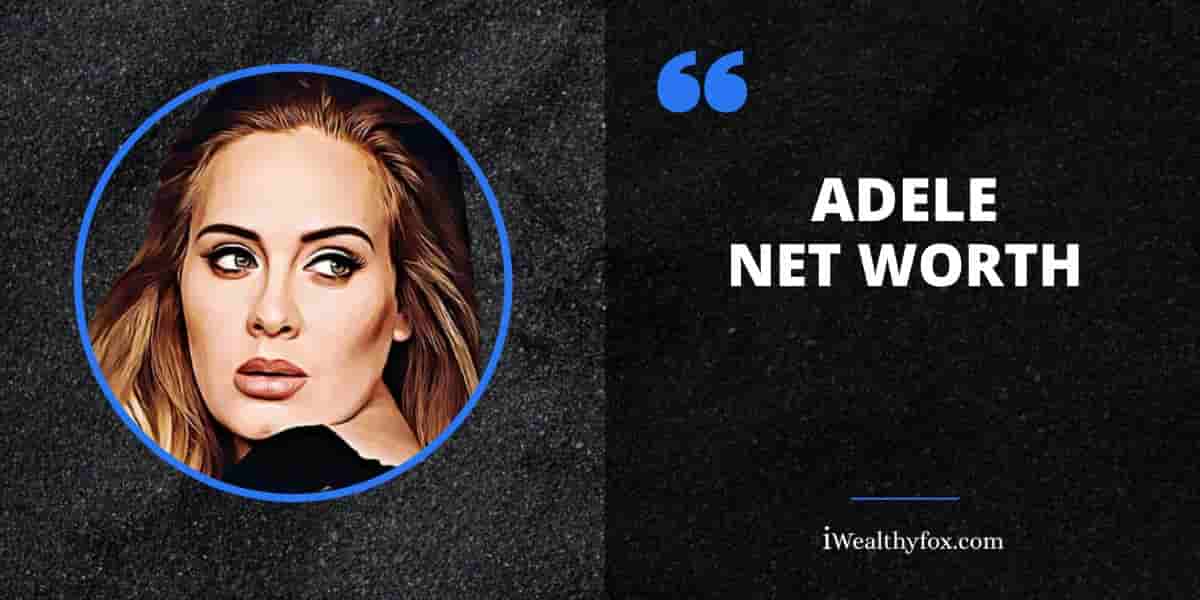 Net Worth of Adele iWealthyfox