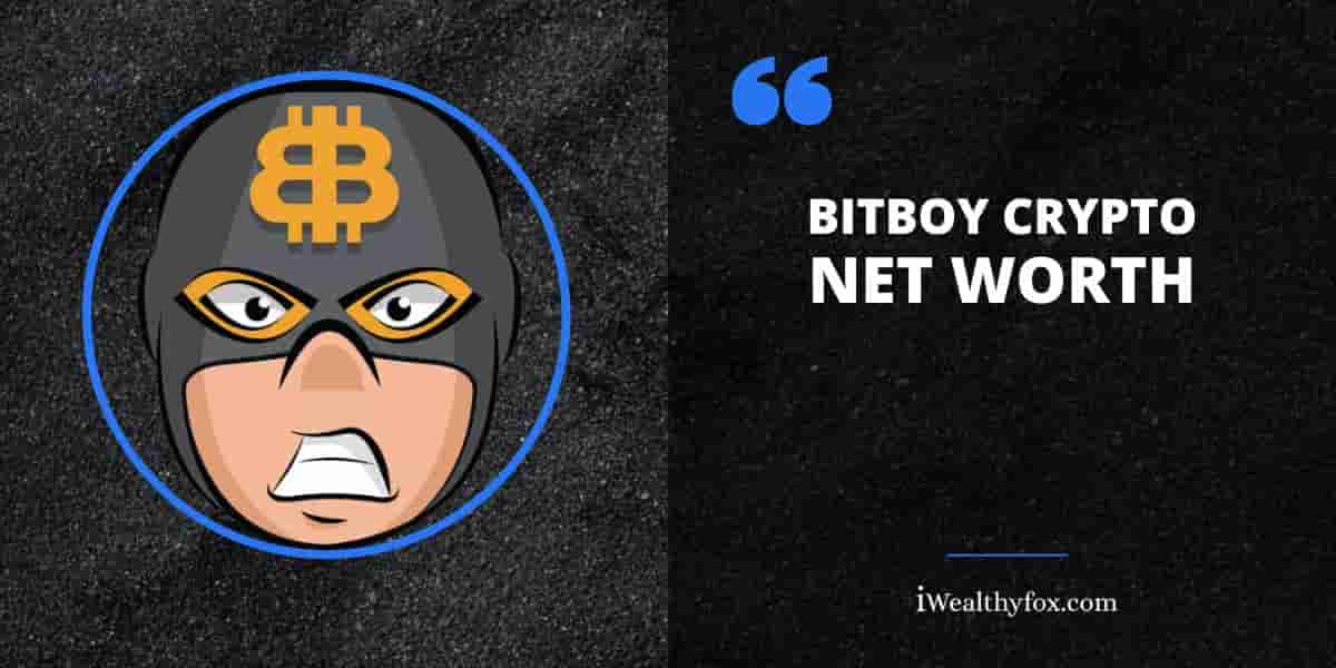 Net Worth of BitBoy Crypto iWealthyfox