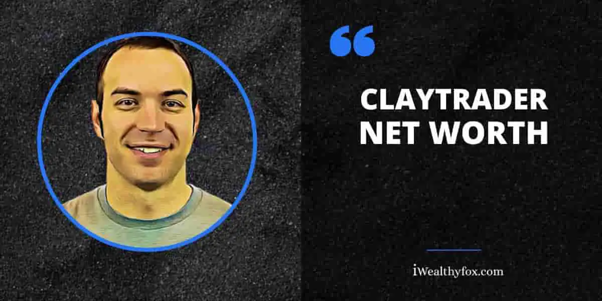 Net Worth of ClayTrader iWealthyfox