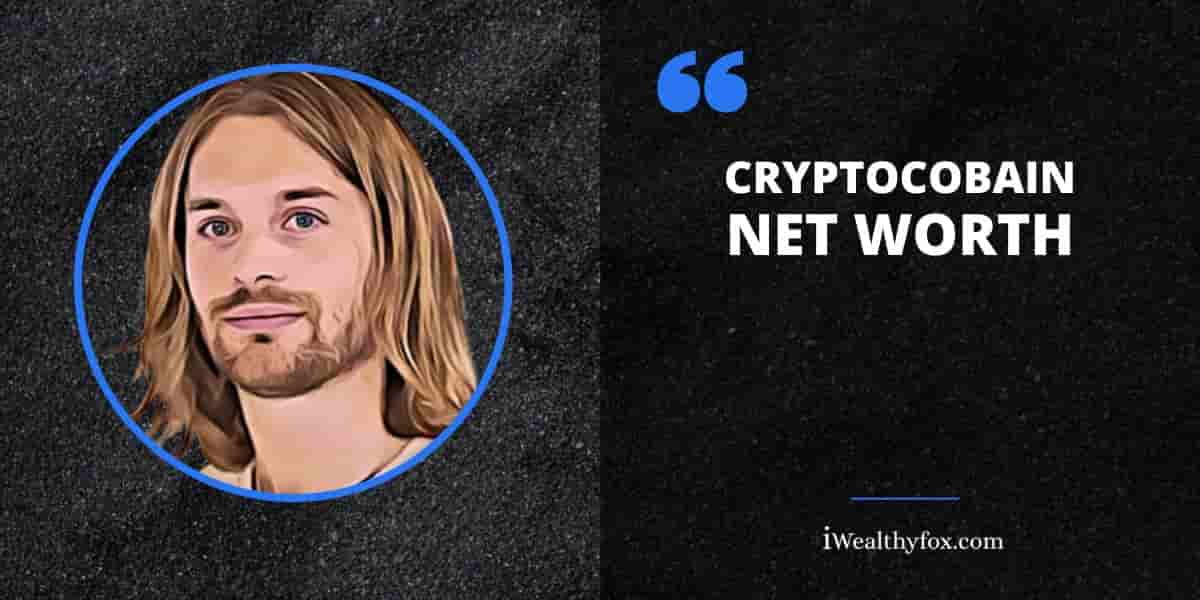 Net Worth of CryptoCobain iWealthyfox